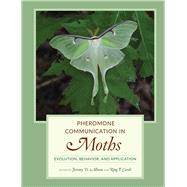 Pheromone Communication in Moths 9780520278561