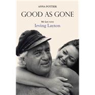 Good As Gone: My Life With Irving Layton 9781459728561