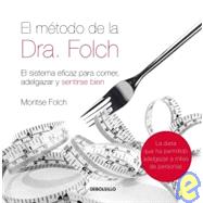 El metodo de la Dra. Folch/ The Dr. Folch's Method: El sistema eficaz para comer, adelgazar y sentirse bien/ The Effective System to Eat, Lose Weight and Feel Good 9788483468562