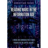 Reading Marx in the Information Age: A Media and Communication Studies Perspective on Capital Volume 1 9781138948563