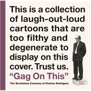 Gag on This: The Scrofulous Cartoons of Charles Rodrigues 9781606998564