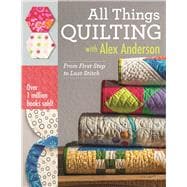 All Things Quilting With Alex Anderson 9781607058564