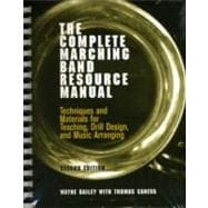 The Complete Marching Band Resource Manual: Techniques and Materials for Teaching, Drill Design, and Music Arranging 9780812218565
