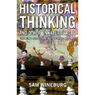 Historical Thinking and Other Unnatural Acts: Charting the Future of Teaching the Past 9781566398565
