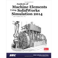 Analysis of Machine Elements Using SolidWorks Simulation 2014: Solidworks Simulation Premium 2014 9781585038565