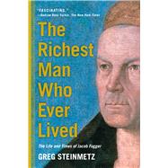 The Richest Man Who Ever Lived The Life and Times of Jacob Fugger 9781451688566