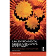 Law, Environmental Illness and Medical Uncertainty: The Contested Governance of Health 9780415828567