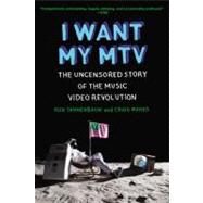 I Want My MTV : The Uncensored Story of the Music Video Revolution 9780452298569