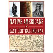Native Americans of East-central Indiana 9781467118569