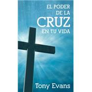El poder de la cruz en tu vida 9780825418570