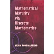 Mathematical Maturity Via Discrete Mathematics 9780486838571