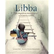 Libba The Magnificent Musical Life of Elizabeth Cotten 9781452148571