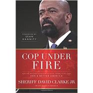 Cop Under Fire Moving Beyond Hashtags of Race, Crime and Politics for a Better America 9781617958571