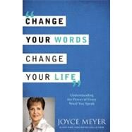 Change Your Words, Change Your Life 9780446538572