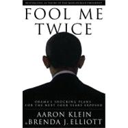 Fool Me Twice : Obama's Shocking Plans for the Next Four Years Exposed 9781936488575