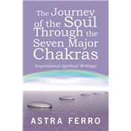 The Journey of the Soul Through the Seven Major Chakras 9781982228576