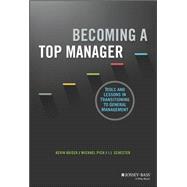 Becoming a Top Manager + Website: Tools and Lessons in Transitioning to General Management 9781118858578