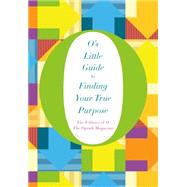 O's Little Guide to Finding Your True Purpose 9781250068583