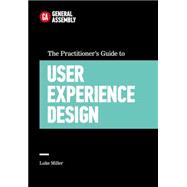 The Practitioner's Guide to User Experience Design 9781455548583
