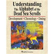 Understanding the Alphabet of the Dead Sea Scrolls: Development, Chronology, Dating 9789652208583