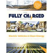 The Fully Charged Guide to Electric Vehicles & Clean Energy 9781783528585
