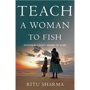 Teach a Woman to Fish Overcoming Poverty Around the Globe 9781137278586