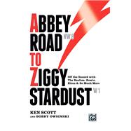 Abbey Road to Ziggy Stardust: Off the Record With the Beatles, Bowie, Elton & So Much More 9780739078587