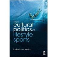 The Cultural Politics of Lifestyle Sports 9780415478588