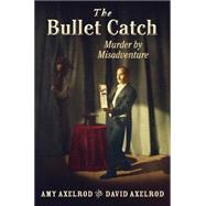 The Bullet Catch: Murder by Misadventure 9780823428588