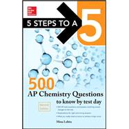 5 Steps to a 5 500 AP Chemistry Questions to Know by Test Day, 2nd edition 9780071848589