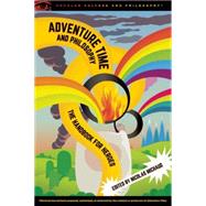 Adventure Time and Philosophy 9780812698589