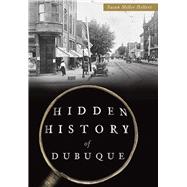 Hidden History of Dubuque 9781467118590