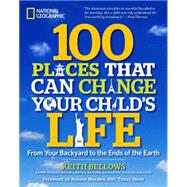 100 Places That Can Change Your Child's Life 9781426208591