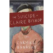 The Suicide of Claire Bishop A Novel 9781941088593