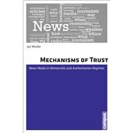 Mechanisms of Trust: News Media in Democratic and Authoritarian Regimes 9783593398594