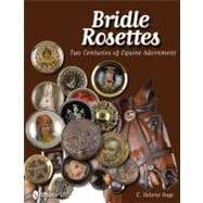 Bridle Rosettes : Two Centuries of Equine Adornment 9780764338595