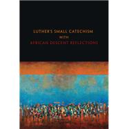Luther's Small Catechism with African Descent Reflections 9781506458595