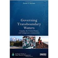 Governing Transboundary Waters: Canada, the United States, and Indigenous communities 9780415838597