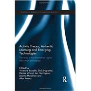 Activity Theory, Authentic Learning and Emerging Technologies: Towards a transformative higher education pedagogy 9781138778597