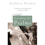 Becoming the Psalms: A Spirituality of Singing and Praying the Psalms 9780814648599