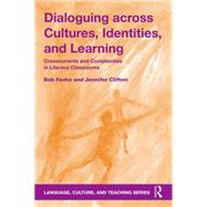 Dialoguing Across Cultures, Identities, and Learning: Crosscurrents and Complexities in Literacy Classrooms 9781138998599