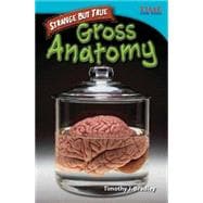 Strange but True: Gross Anatomy : Advanced Plus 9781433348600
