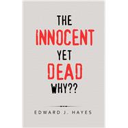 The Innocent yet Dead Why?? 9781796078602
