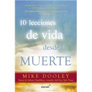 10 lecciones de vida desde la muerte / The Top Ten Things Dead People Want to Tell You 9786073138604