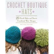 Crochet Boutique: Hats 25 Fresh Takes on Classic Crocheted Hat Designs 9781454708605