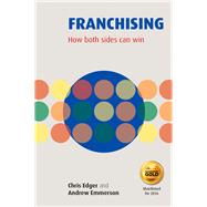 Franchising: How Both Sides Can Win 9781909818606
