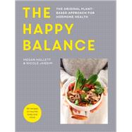 The Happy Balance The original plant-based approach for hormone health - 60 recipes to nourish body and mind 9781781318607