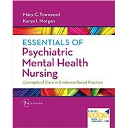 Essentials of Psychiatric Mental Health Nursing: Concepts of Care in Evidence-based Practice 9780803658608
