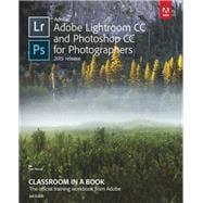 Adobe Lightroom CC and Photoshop CC for Photographers Classroom in a Book 9780134288611