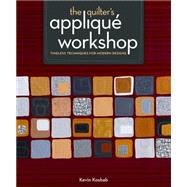 The Quilter's Applique Workshop: Timeless Techniques for Modern Designs 9781596688612
